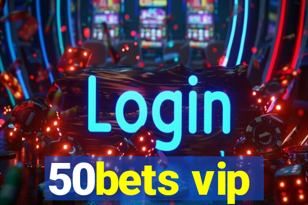 50bets vip